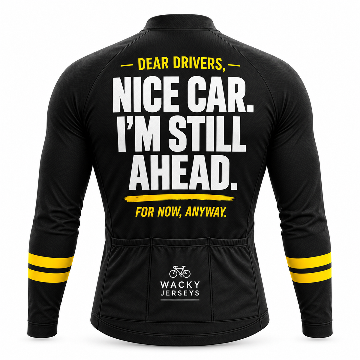 Black long-sleeve cycling jersey shown from the back with bold white and yellow text reading “DEAR DRIVERS, NICE CAR. I’M STILL AHEAD.