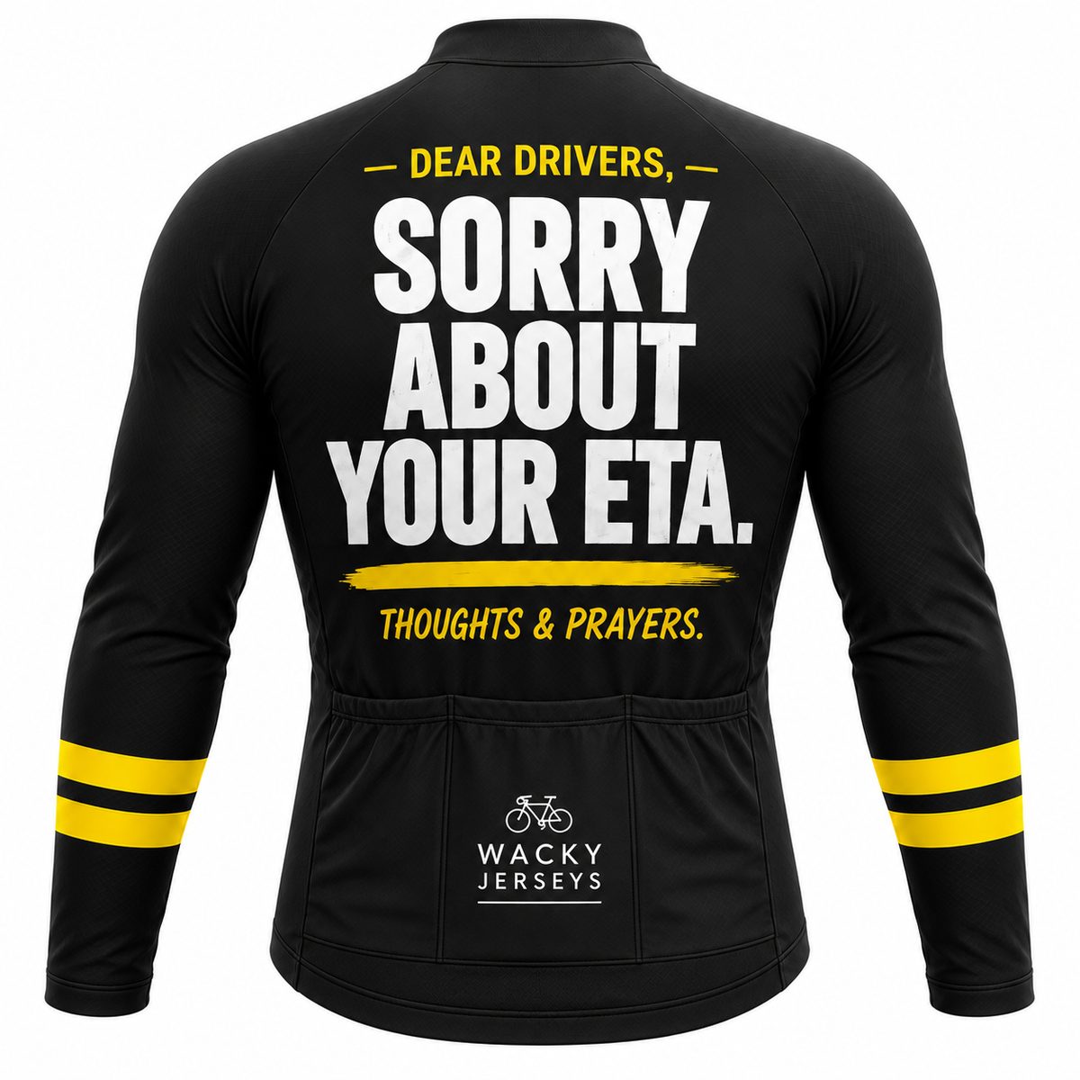 Black long-sleeve cycling jersey shown from the back with bold white and yellow text reading 'DEAR DRIVERS, SORRY ABOUT YOUR ETA. THOUGHTS & PRAYINGS.