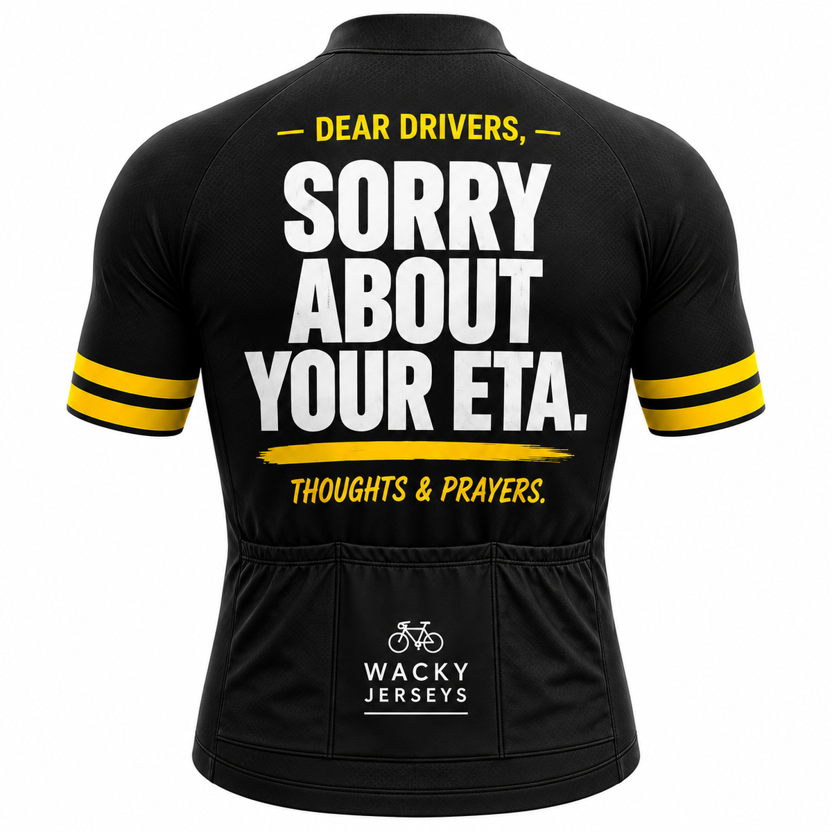 Black short-sleeve cycling jersey shown from the back with bold white and yellow text reading “DEAR DRIVERS, SORRY ABOUT YOUR ETA. THOUGHTS & PRAYERS.